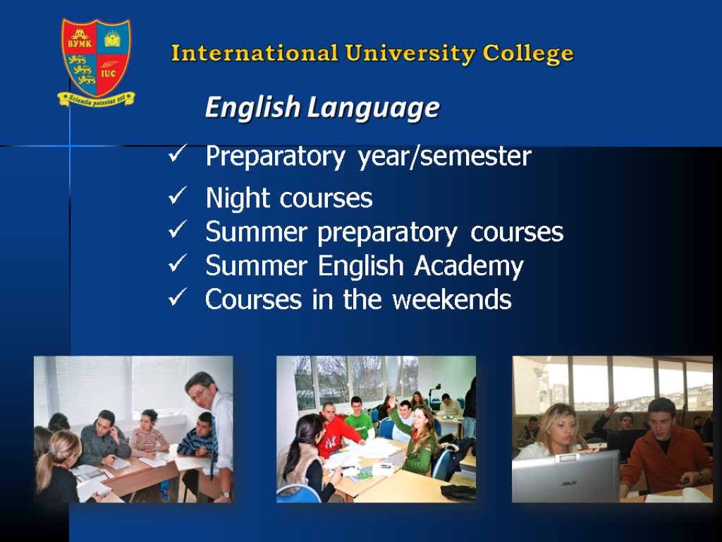 English Language Preparatory year/semester Night courses Summer preparatory courses Summer English Academy Courses in